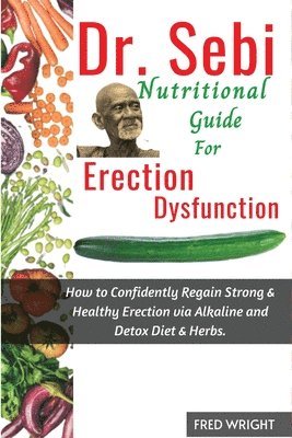 Fred Wright - Dr. Sebi Nutritional Guide for Erectile Dysfunction, Häftad