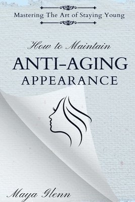 Maya Glenn - How to Maintain Anti-Aging Appearance, Häftad