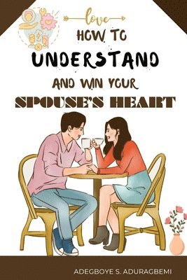 How to understand and win Your Spouse's Heart 1
