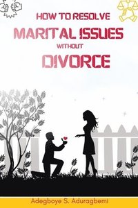 bokomslag How to Resolve Marital Issues Without Divorce
