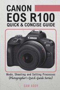 bokomslag Canon EOS R100- Quick & Concise Guide