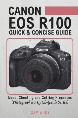 bokomslag Canon EOS R100- Quick & Concise Guide