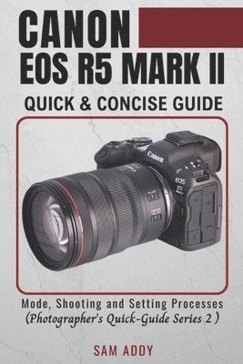 bokomslag Canon EOS R5 MARK II- Quick & Concise Guide