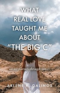 bokomslag What Real Love Taught Me About &quot;The Big C&quot;