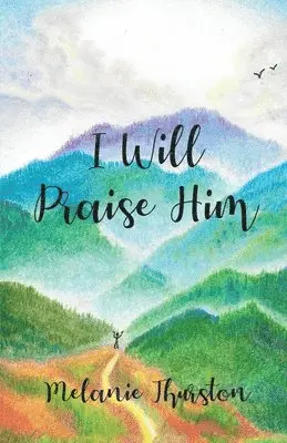Melanie Thurston - I Will Praise Him, Häftad. Tillgänglighet: Lägg i varukorg