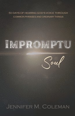 bokomslag Impromptu Soul: 50 Days of Hearing God's Voice Through Common Phrases and Ordinary Things