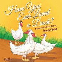 bokomslag Have You Ever Loved a Duck?: A Cissy Duck Book Series