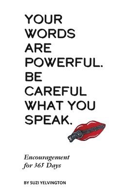 Your Words Are Powerful. Be Careful What You Speak. 1