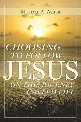 Michael A Asher, Michael A. Asher - Choosing to Follow Jesus on This Journey Called Life, Häftad