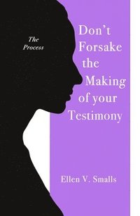 bokomslag Don't Forsake the Making of Your Testimony