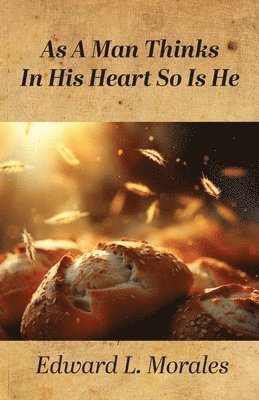 Edward L Morales, Edward L. Morales - As a Man Thinks in His Heart So Is He, Häftad