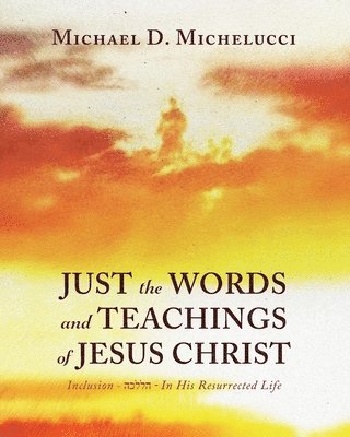 Just the Words and Teachings of Jesus Christ 1