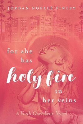 Jordan Noellé Finley, Jordan Noellé - For She Has Holy Fire in Her Veins, Häftad