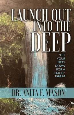 Anita F Mason, Anita F. Mason, Dr. Anita F. Mason - Launch Out into the Deep, Häftad
