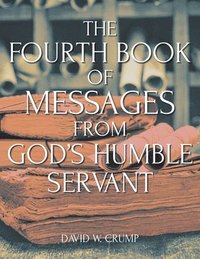 bokomslag Fourth Book of Messages from God's Humble Servant