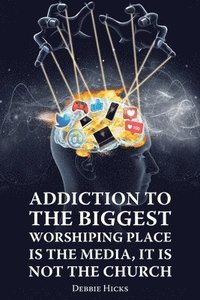 bokomslag Addiction To The Biggest Worshiping Place Is The Media, It Is Not the Church