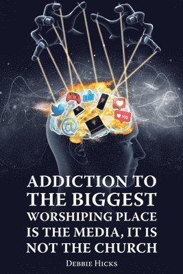 bokomslag Addiction To The Biggest Worshiping Place Is The Media, It Is Not the Church