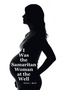 bokomslag I Was the Samaritan Woman at the Well