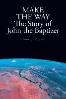 bokomslag MAKE THE WAY The Story of John the Baptizer