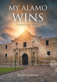 bokomslag My Alamo Wins - A Walk of Faith