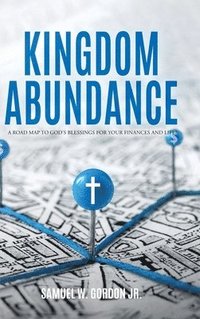 bokomslag Kingdom Abundance: A Road Map to God's Blessings for Your Finances and Life