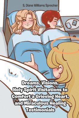 bokomslag Dreams, Visions, Holy Spirit Visitations to Comfort a Grieving Heart, and Miraculous Healing Testimonials