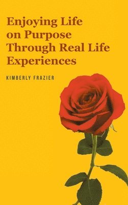 Enjoying Life on Purpose Through Real Life Experiences 1