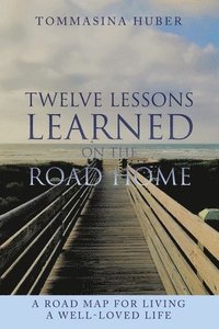 bokomslag Twelve Lessons Learned On The Road Home