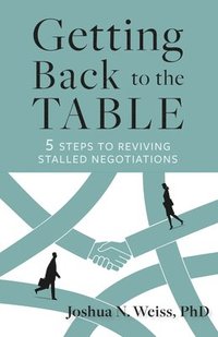 bokomslag Getting Back to the Table: 5 Steps to Reviving Stalled Negotiations
