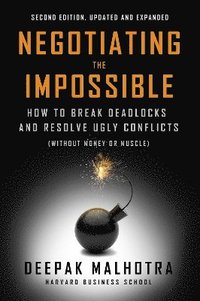 bokomslag Negotiating the Impossible, Second Edition: How to Break Deadlocks and Resolve Ugly Conflicts (Without Money or Muscle)