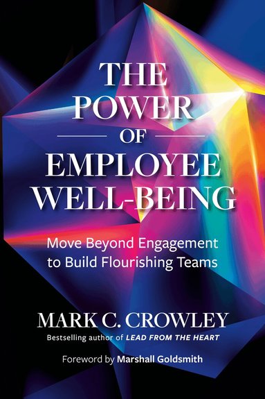 Mark C. Crowley, Marshall Goldsmith - Power of Employee Well-Being, Inbunden