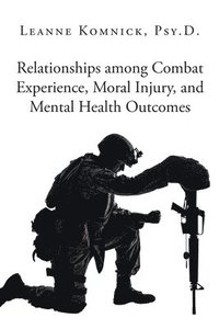 bokomslag Relationships among Combat Experience, Moral Injury, and Mental Health Outcomes