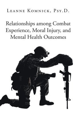 Relationships among Combat Experience, Moral Injury, and Mental Health Outcomes 1