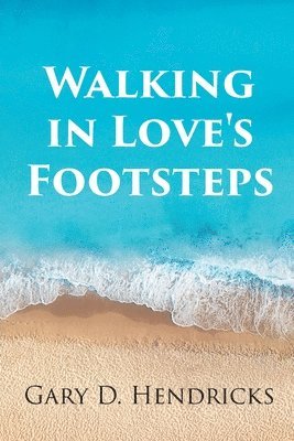 Gary D Hendricks, Gary D. Hendricks, D. Hendricks,Gary - Walking in Love's Footsteps, Häftad
