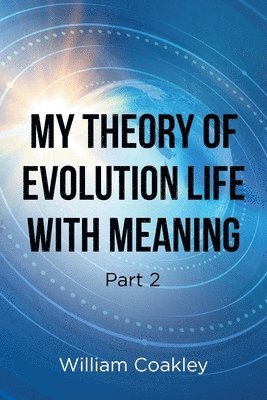 bokomslag My Theory of Evolution Life with Meaning Part 2