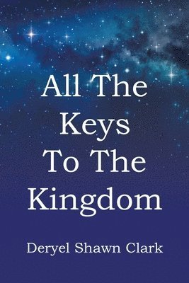 Deryel Shawn Clark, Clark,Deryel Shawn, - All The Keys To The Kingdom, Häftad