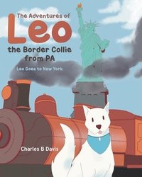 bokomslag The Adventures of Leo the Border Collie from PA