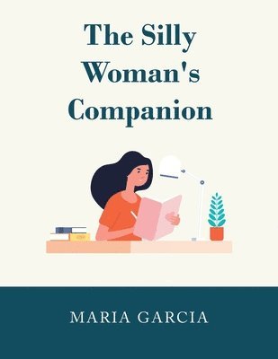Maria Garcia, Garcia,Maria, - Silly Woman's Companion, Häftad