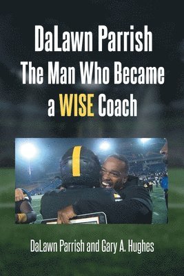 DaLawn Parrish The Man Who Became a WISE Coach 1