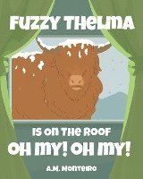 bokomslag Fuzzy Thelma Is On The Roof Oh My! Oh My!