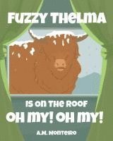 bokomslag Fuzzy Thelma Is On The Roof Oh My! Oh My!