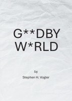 Stephen H Vogler, Stephen H. Vogler, H. Vogler,Stephen - G**dby W*rld, Häftad