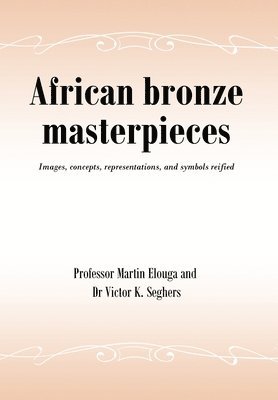bokomslag African bronze masterpieces