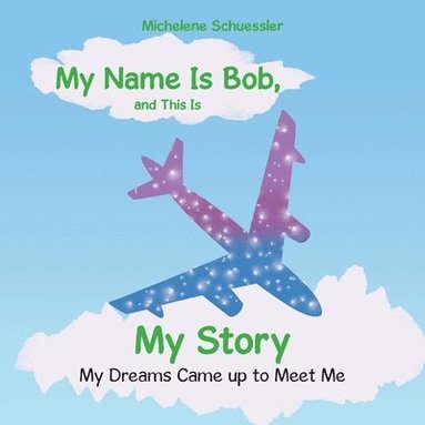 bokomslag My Name Is Bob, and This Is My Story