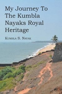 bokomslag My Journey To The Kumbla Nayaks Royal Heritage
