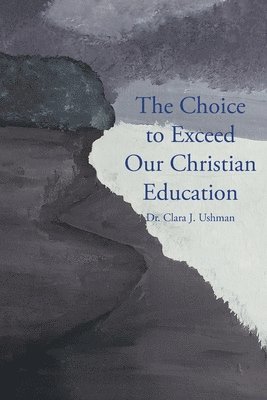 bokomslag The Choice to Exceed Our Christian Education