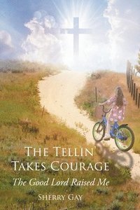 bokomslag The Tellin' Takes Courage: The Good Lord Raised Me