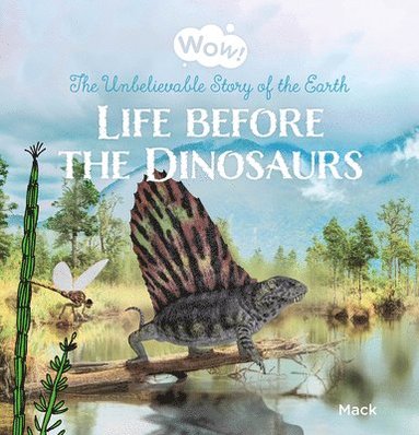 bokomslag Wow! Life before the Dinosaurs. The Unbelievable Story of the Earth