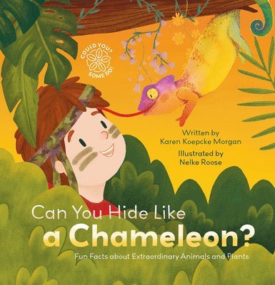 Karen Morgan, Karen Koepcke Morgan, Karen Koepcke Morgan - Can You Hide Like a Chameleon? Fun Facts about Extraordinary Animals and Plants, Inbunden