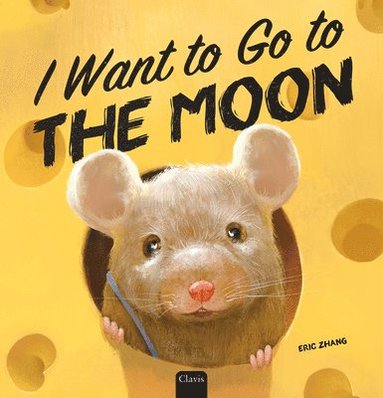 bokomslag I Want to Go to  the Moon